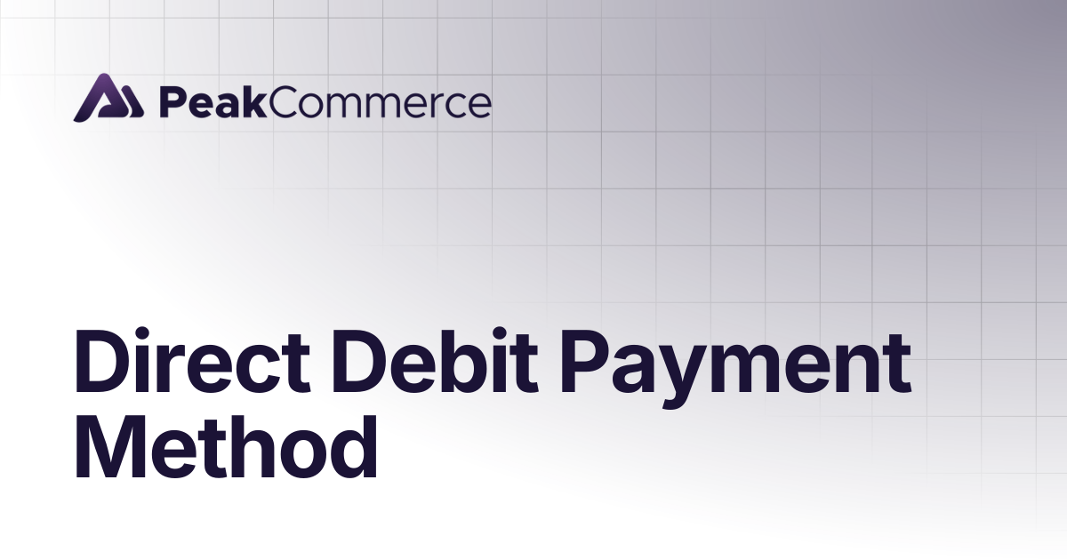 Direct Debit Payment Method | Product | PeakCommerce Docs